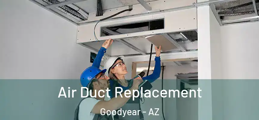 Air Duct Replacement Goodyear - AZ