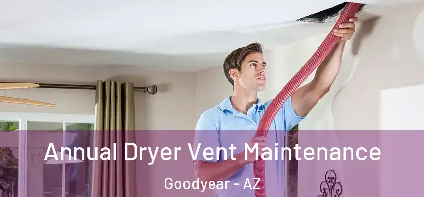 Annual Dryer Vent Maintenance Goodyear - AZ