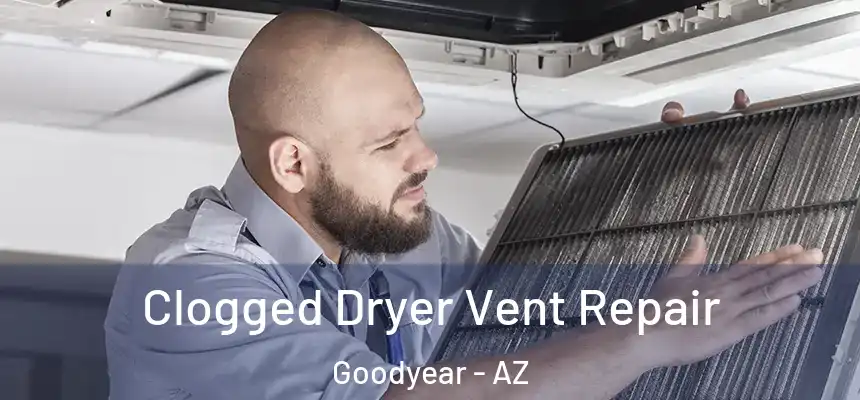 Clogged Dryer Vent Repair Goodyear - AZ