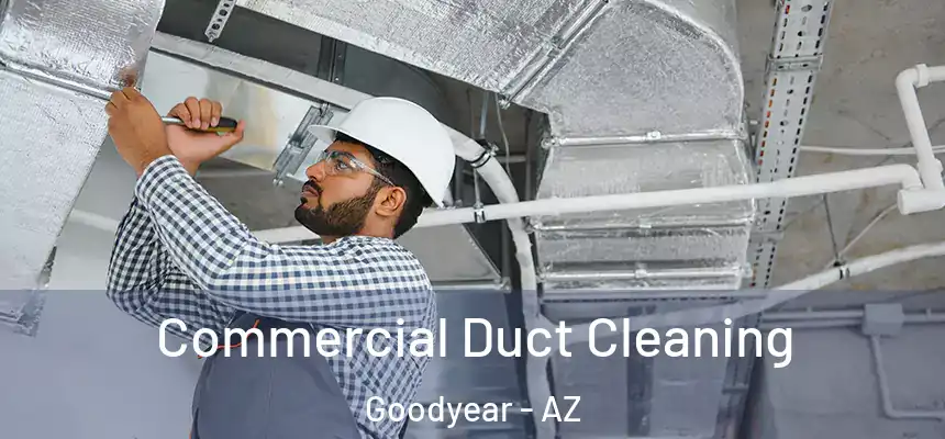 Commercial Duct Cleaning Goodyear - AZ