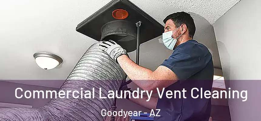 Commercial Laundry Vent Cleaning Goodyear - AZ
