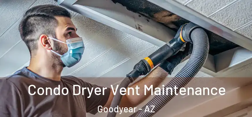 Condo Dryer Vent Maintenance Goodyear - AZ