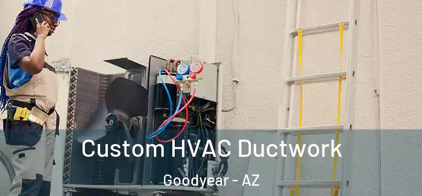 Custom HVAC Ductwork Goodyear - AZ