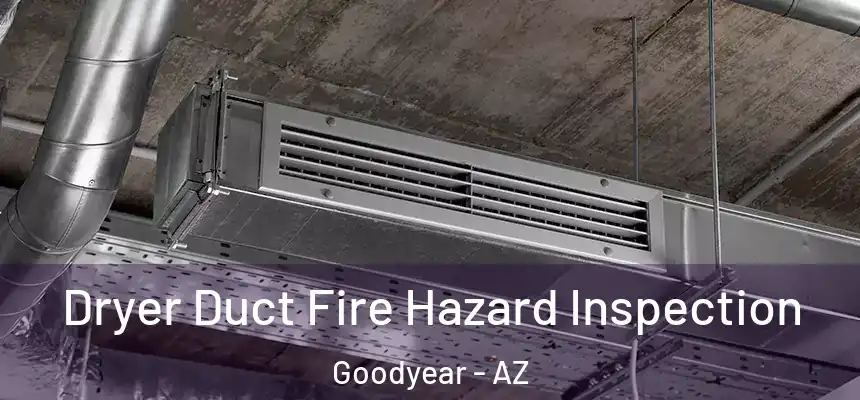 Dryer Duct Fire Hazard Inspection Goodyear - AZ