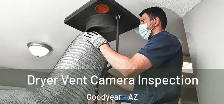 Dryer Vent Camera Inspection Goodyear - AZ