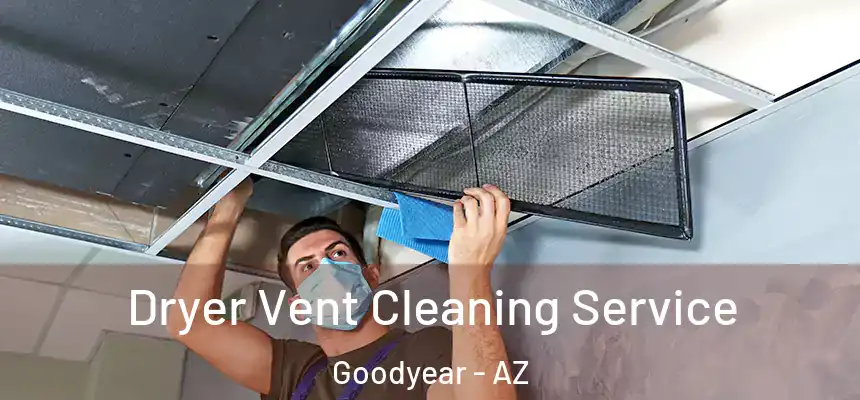 Dryer Vent Cleaning Service Goodyear - AZ