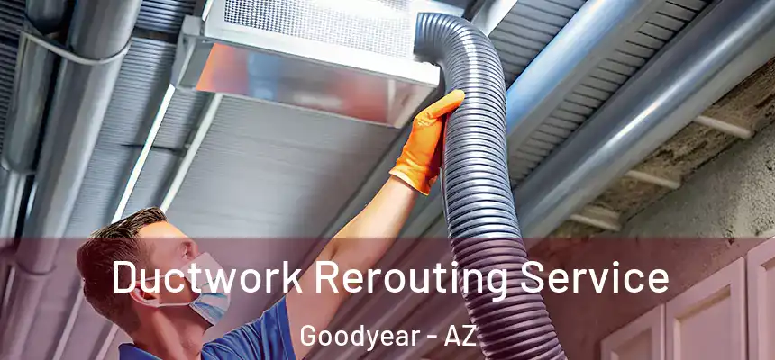 Ductwork Rerouting Service Goodyear - AZ