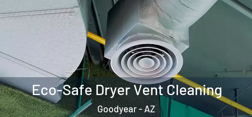 Eco-Safe Dryer Vent Cleaning Goodyear - AZ