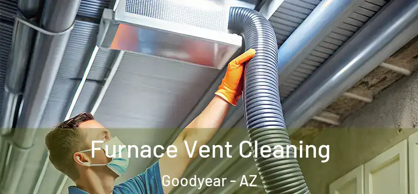 Furnace Vent Cleaning Goodyear - AZ