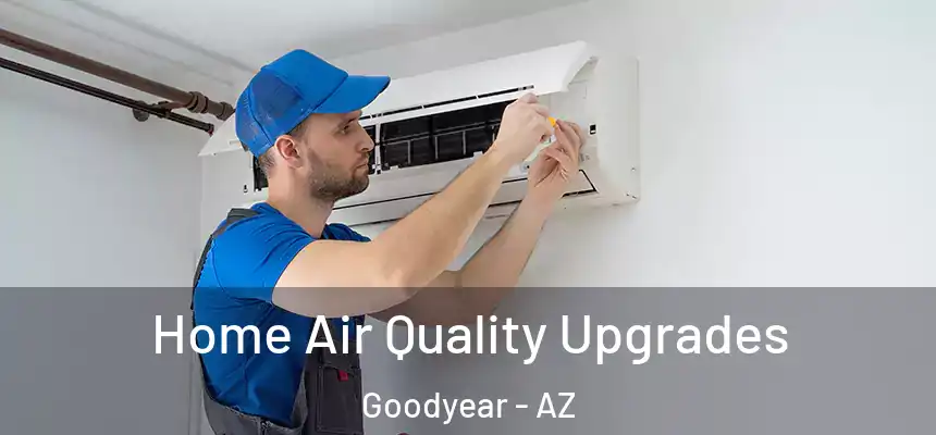 Home Air Quality Upgrades Goodyear - AZ