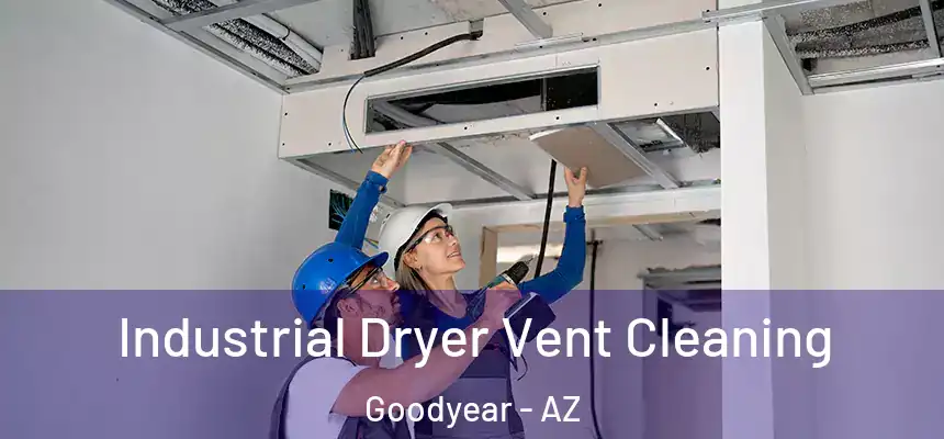 Industrial Dryer Vent Cleaning Goodyear - AZ