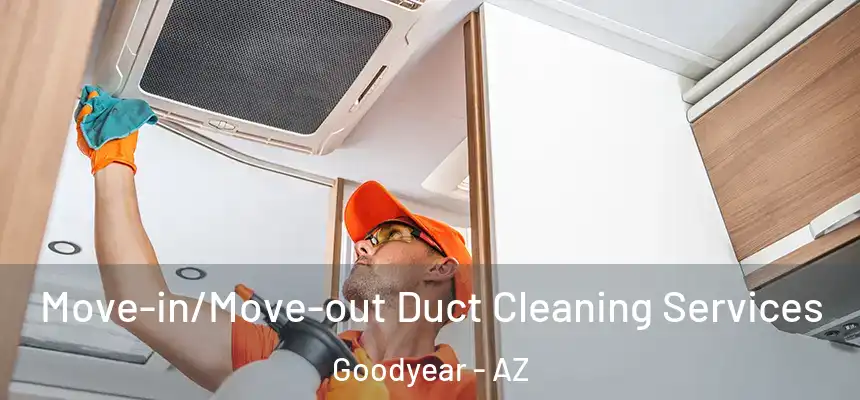 Move-in/Move-out Duct Cleaning Services Goodyear - AZ