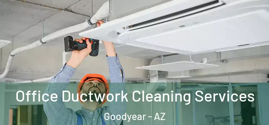 Office Ductwork Cleaning Services Goodyear - AZ