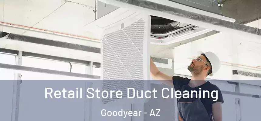 Retail Store Duct Cleaning Goodyear - AZ