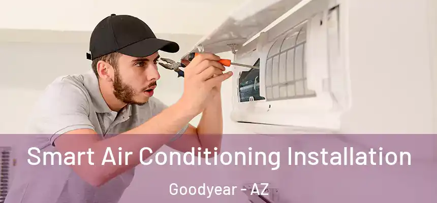 Smart Air Conditioning Installation Goodyear - AZ