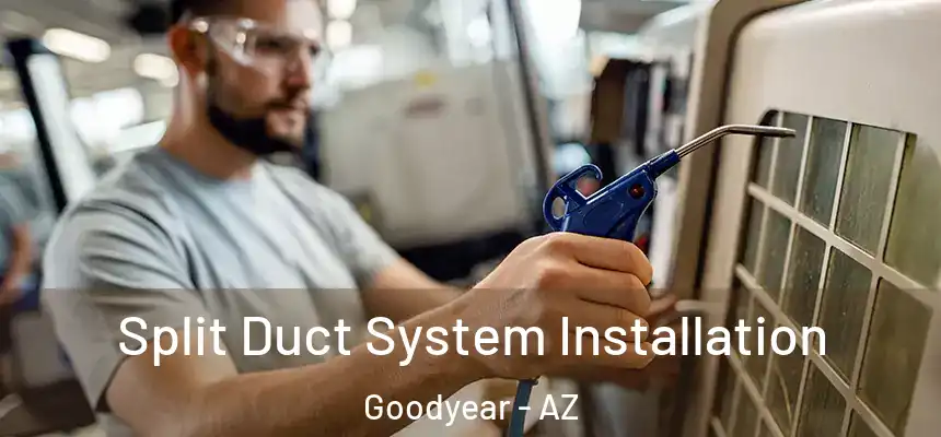 Split Duct System Installation Goodyear - AZ