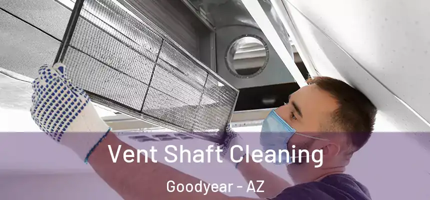 Vent Shaft Cleaning Goodyear - AZ